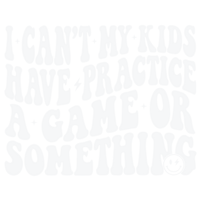 I CAN'T MY KIDS
